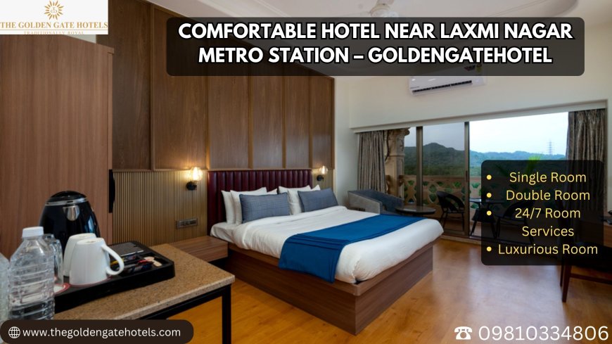 Comfortable Hotel Near Laxmi Nagar Metro Station – GoldenGateHotel