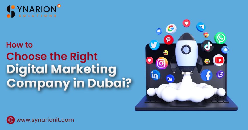 How to Choose the Right Digital Marketing Company in Dubai?