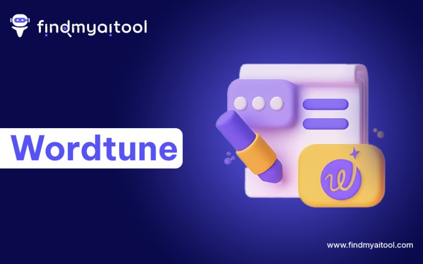 How Wordtune Helps You Write Smarter, Clearer, and Faster
