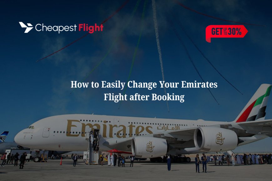 How to Easily Change Your Emirates Flight after Booking