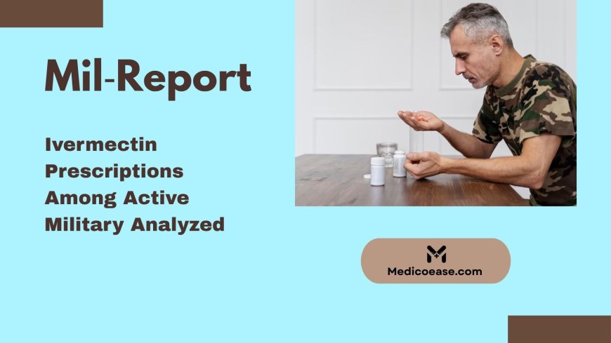 Mil‑Report: Ivermectin Prescriptions Among Active Military Analyzed