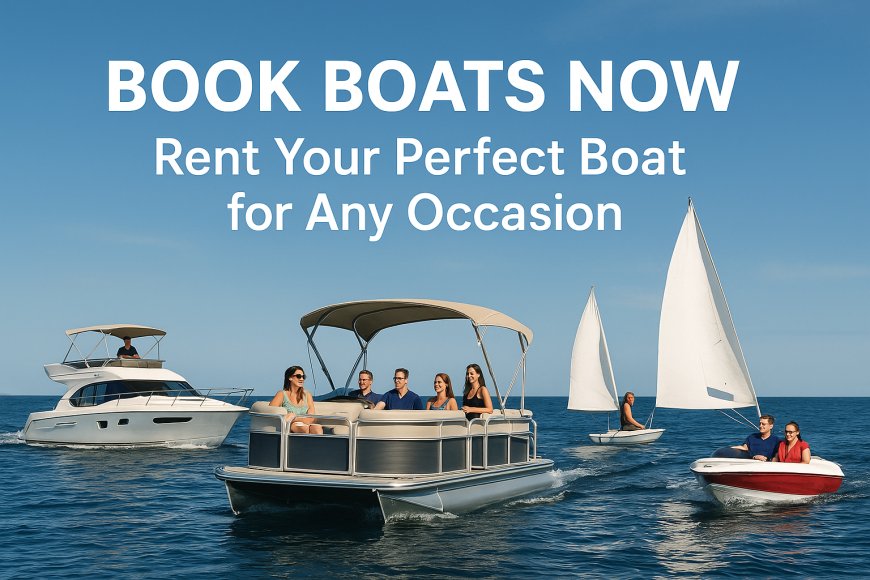 First Time Renting a Boat? Here’s Everything You Need to Know