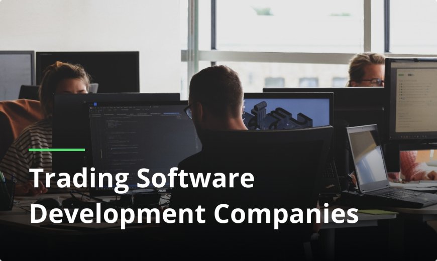 How to Choose the Right Trading Software Development Company