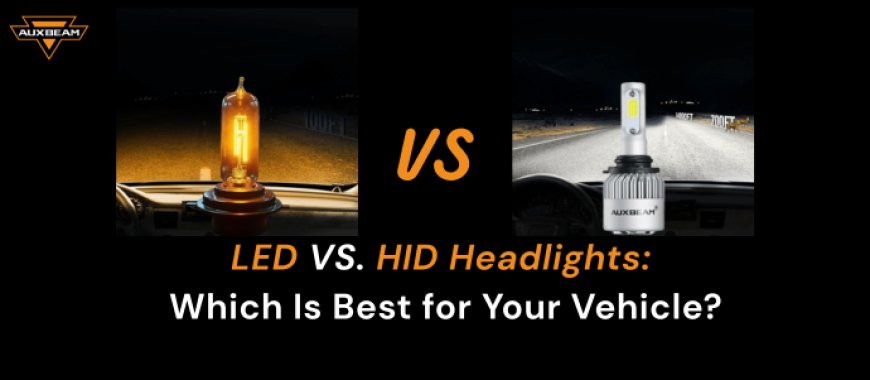 LED vs HID Headlights: Which Is Better?