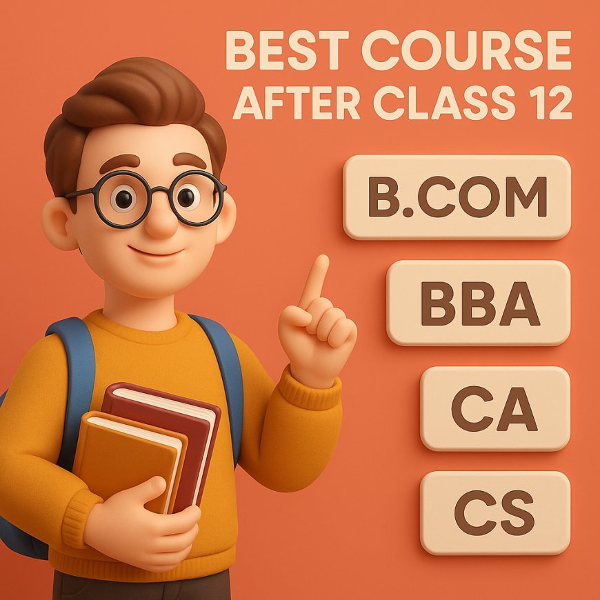 Best Course After Class 12: Simple Guide for Commerce Students