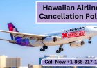 Understanding Hawaiian Airlines Cancellation Policy