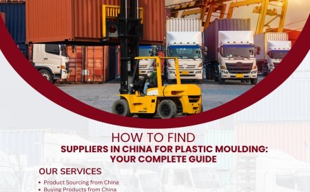 How to Find Suppliers in China for Plastic Moulding: Your Complete Guide