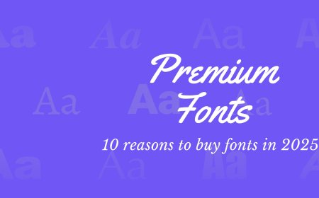 Top 10 Reasons to Buy Premium Fonts in 2025