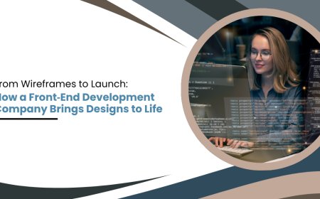 From Wireframes to Launch: How a Front‑End Development Company Brings Designs to Life