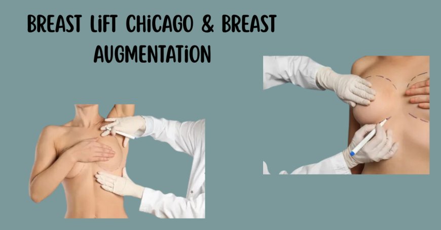 Transform Your Silhouette with Breast Augmentation and Lift Surgery in Chicago