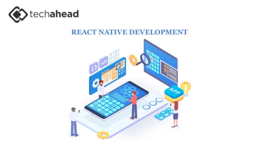 Why Every Business Needs a React Native App Development Company in 2025
