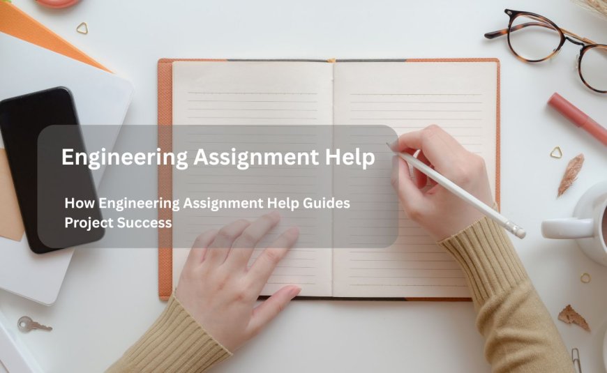 How Engineering Assignment Help Guides Project Success