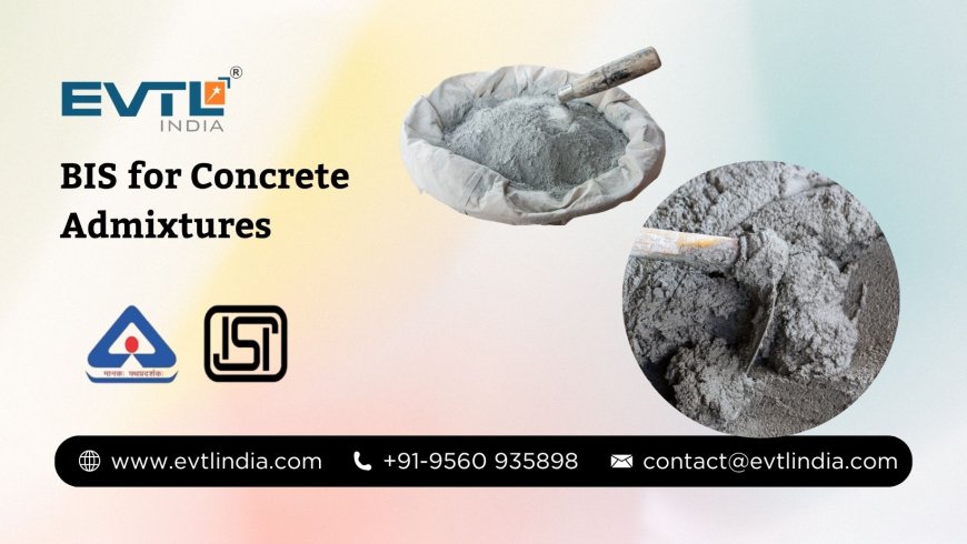 BIS for Concrete Admixtures: A Simple Guide for Everyone