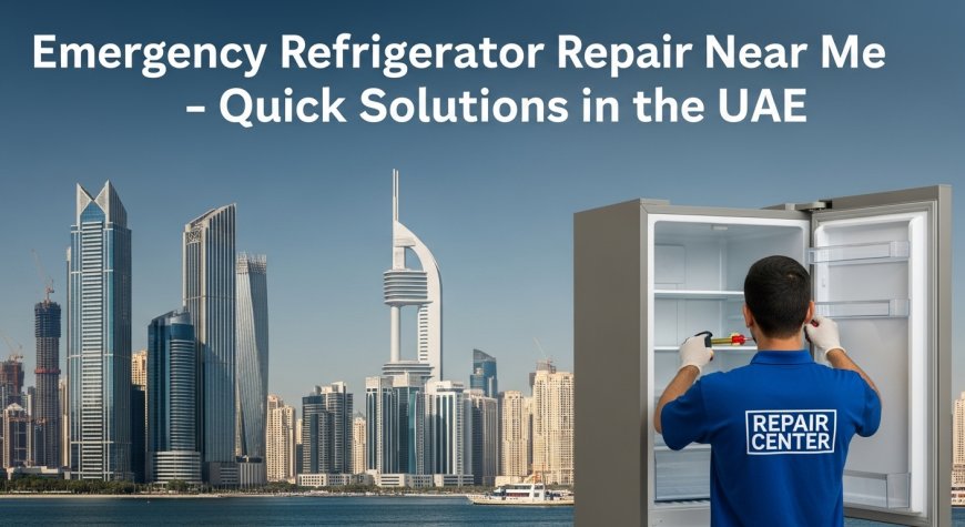 Emergency Refrigerator Repair Services in UAE