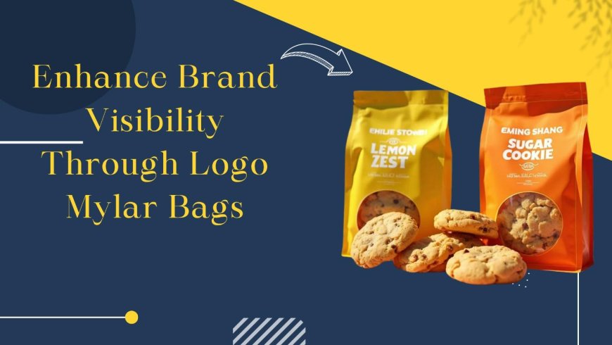 Enhance Brand Visibility Through Logo Mylar Bags
