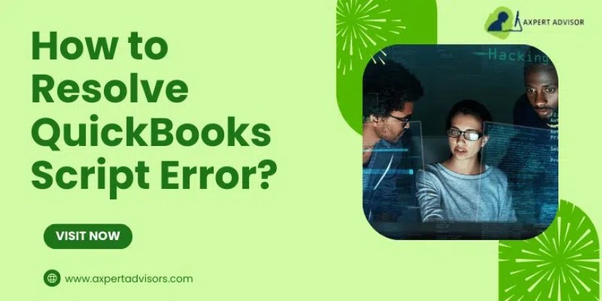 Guide to Troubleshoot Script Error in QuickBooks Desktop