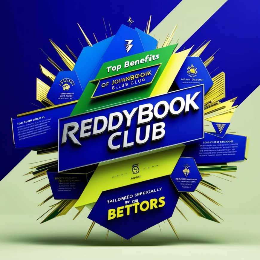 Top Benefits of Joining ReddyBook Club Every Bettor Should Know