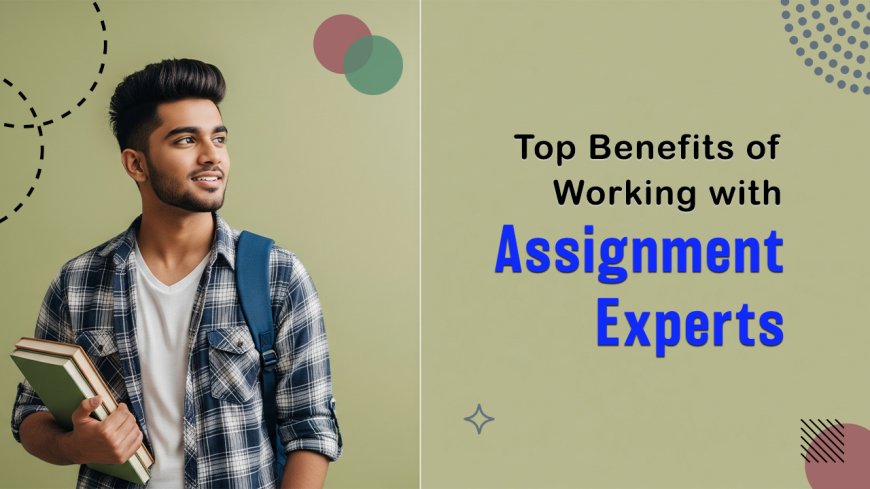 Top 5 Reasons Students Trust Assignment Experts