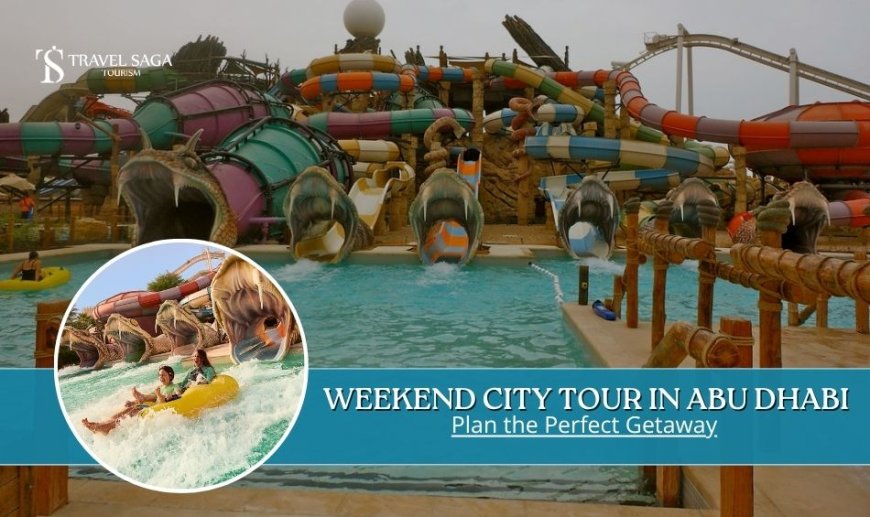 Weekend City Tour in Abu Dhabi:  Plan the Perfect Getaway