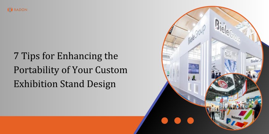 7 Tips for Enhancing the Portability of Your Custom Exhibition Stand Design
