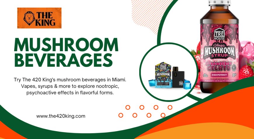 Mushroom Beverages at The 420 King: A Revolutionary Sip into Wellness & Psychedelia